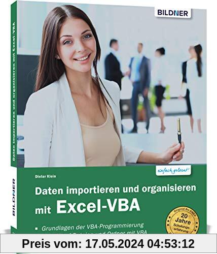 Daten importieren und organisieren mit Excel-VBA: Für die Versionen 2010 bis 2019