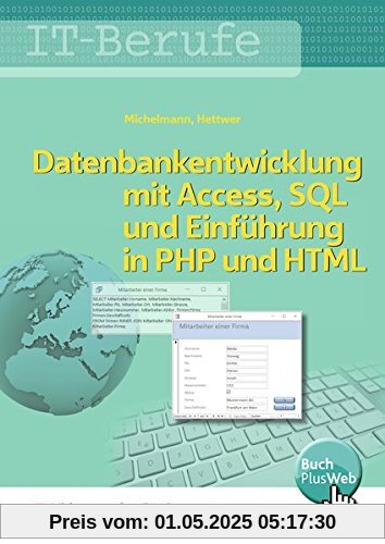 Datenbankenentwicklung und -anpassung mit MS Access und SQL und Einführung in PHP und HTML: IT-Berufe: Datenbankentwicklung und -anpassung mit MS ... und Einführung in PHP mit HTML: Schülerband Datenbankenentwicklung und -anpassung mit MS Access und SQL und Einführung in PHP und HTML: IT-Berufe: Datenbankentwicklung und -anpassung mit MS ... und Einführung in PHP mit HTML: Schülerband