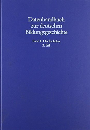 Datenhandbuch zur deutschen Bildungsgeschichte, Bd.1, Hochschulen: Wachstum und Differenzierun...