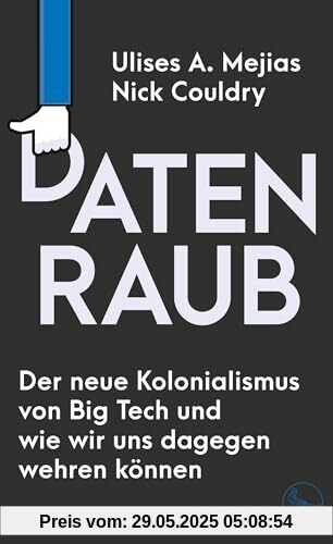 Datenraub – Der neue Kolonialismus von Big Tech und wie wir uns dagegen wehren können Datenraub – Der neue Kolonialismus von Big Tech und wie wir uns dagegen wehren können