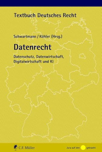Datenrecht: Datenschutz, Datenwirtschaft, Digitalwirtschaft und KI (Textbuch Deutsches Recht) von C.F. Müller