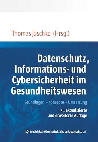 Datenschutz, Informations- und Cybersicherheit im Gesundheitswesen: Grundlagen – Konzepte – Umsetzung. Mit einem Geleitwort von Ljubisav Matejevic Datenschutz, Informations- und Cybersicherheit im Gesundheitswesen: Grundlagen – Konzepte – Umsetzung. Mit einem Geleitwort von Ljubisav Matejevic
