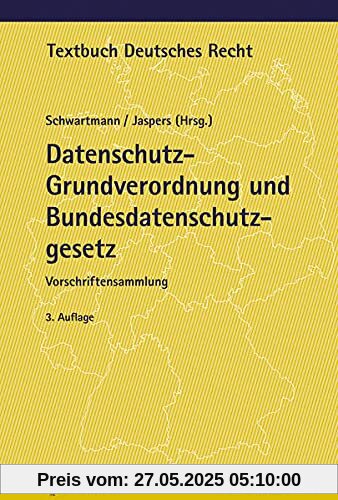 Datenschutz-Grundverordnung und Bundesdatenschutzgesetz: Mit Telekommunikation-Telemedien-Datenschutz-Gesetz (Textbuch Deutsches Recht)
