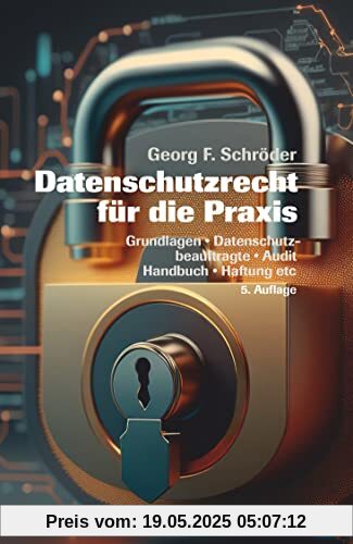 Datenschutzrecht für die Praxis: Grundlagen, Datenschutzbeauftragte, Audit, Handbuch, Haftung etc. (Beck-Rechtsberater im dtv)
