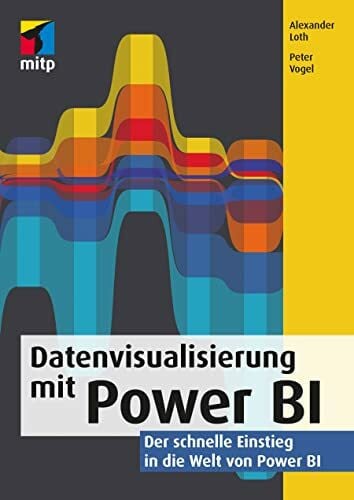 Datenvisualisierung mit Power BI: Der schnelle Einstieg in die Welt von Power BI (mitp Profess...