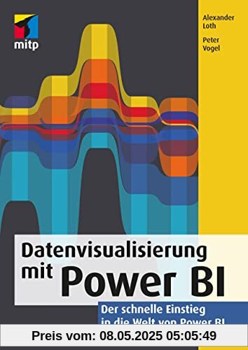 Datenvisualisierung mit Power BI: Der schnelle Einstieg in die Welt von Power BI (mitp Professional)