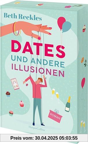 Dates und andere Illusionen: Roman | Die ultimative Fake-Dating-RomCom von der Autorin des Romans hinter dem Netflix-Erfolg »The Kissing Booth« | Exklusiver Farbschnitt in limitierter Erstauflage