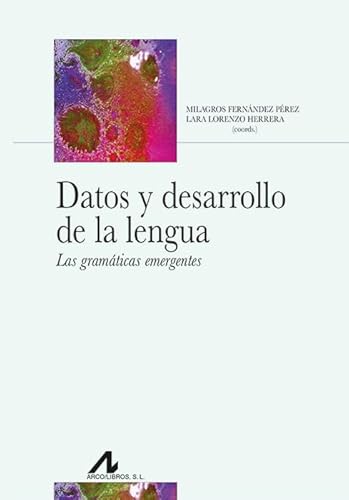 Datos y desarrollo de la lengua: Las gramáticas emergentes (Bibliotheca Philologica) von Arco Libros - La Muralla, S.L.