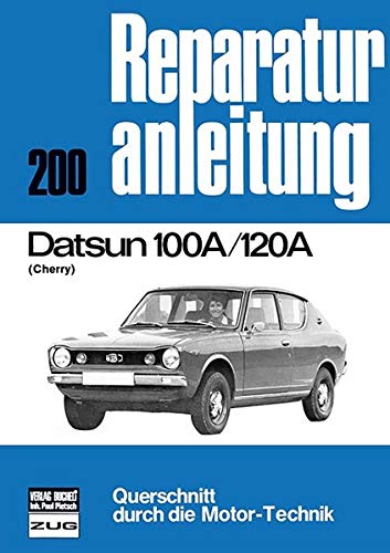 Datsun 100 A / 120 A (Cherry): Reprint der 4. Auflage 1978 (Reparaturanleitungen) von Bucheli