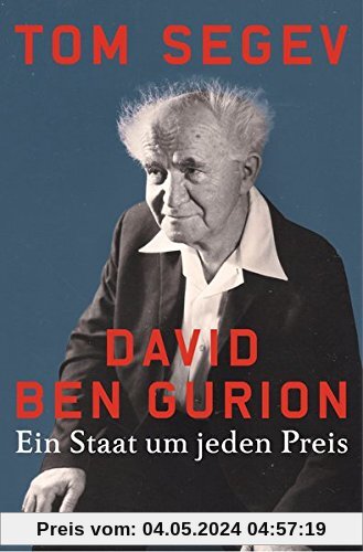 David Ben Gurion: Ein Staat um jeden Preis