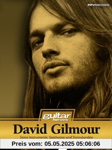 David Gilmour. Seine Instrumente, Spielweise und Sternstunden. Guitar Heroes
