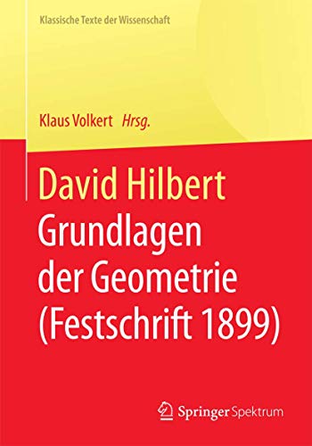 David Hilbert: Grundlagen der Geometrie (Festschrift 1899) (Klassische Texte der Wissenschaft)