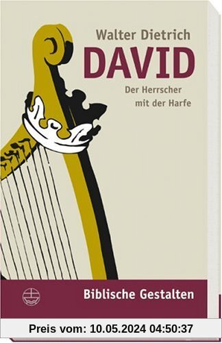 David: Der Herrscher mit der Harfe (Biblische Gestalten)