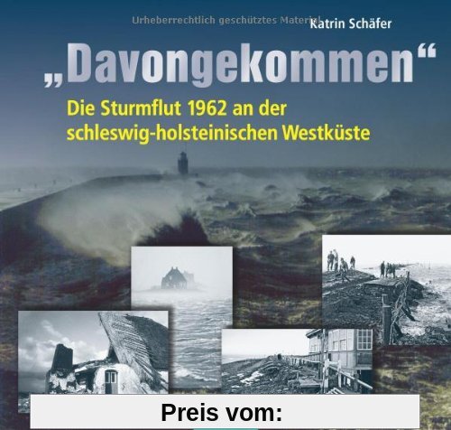 Davongekommen: Die Sturmflut 1962 an der schleswig-holsteinischen Westküste