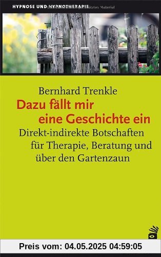 Dazu fällt mir eine Geschichte ein: Direkt-indirekte Botschaften für Therapie, Beratung und über den Gartenzaun