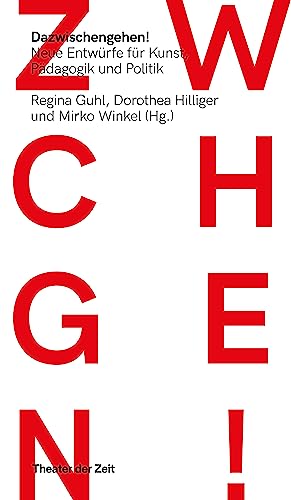 Dazwischengehen!: Neue Entwürfe für Kunst, Pädagogik und Politik (Recherchen) von Theater der Zeit GmbH