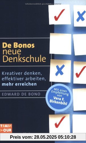 De Bonos neue Denkschule. Kreativer denken, effektiver arbeiten, mehr erreichen