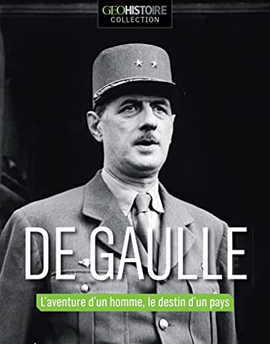 De Gaulle - GEO Collection: L'aventure d'un homme, le destin d'un pays von GEO