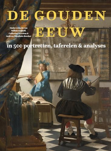 De Gouden Eeuw in 500 portretten, taferelen & analyses von Uitgeverij Van Wijnen