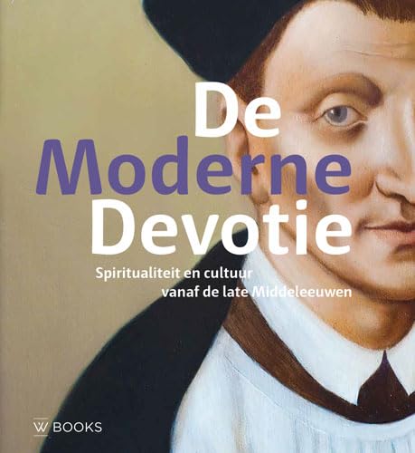 De Moderne Devotie: spiritualiteit en cultuur vanaf de late middeleeuwen De Moderne Devotie: spiritualiteit en cultuur vanaf de late middeleeuwen von Wbooks