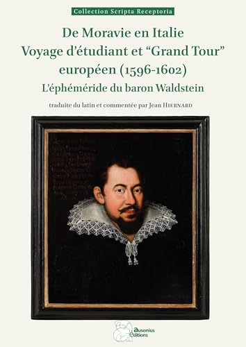 De Moravie en Italie. Voyage universitaire et "Grand Tour" européen (1596-1602): L'éphéméride du baron Waldstein von AUSONIUS