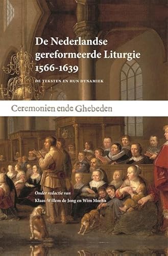 De Nederlandse gereformeerde Liturgie 1566-1639: De teksten en hun dynamiek von Uitgeverij Verloren