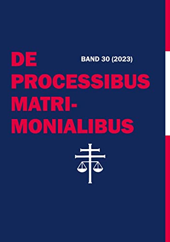 De Processibus Matrimonialibus: Fachzeitschrift zu Fragen des Kanonischen Ehe- und Prozessrechtes, Band 30 (2023)