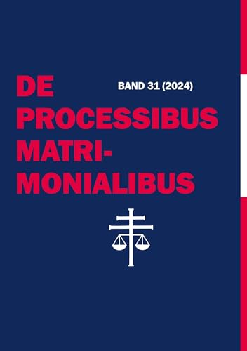 De Processibus Matrimonialibus: Fachzeitschrift zu Fragen des Kanonischen Ehe- und Prozessrechtes, Band 31 (2024) von PubliQation