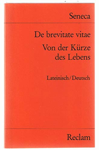 De brevitate vitae /Von der Kürze des Lebens: Lat. /Dt. De brevitate vitae /Von der Kürze des Lebens: Lat. /Dt.