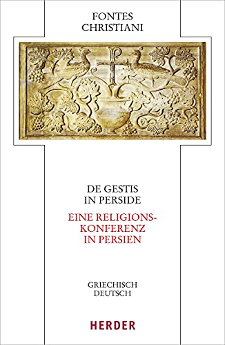 De gestis in Perside: Eine Religionskonferenz in Persien (Fontes Christiani 5. Folge, Band 87)