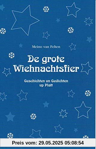 De grote Wiehnachtsfier: Geschichten un Gedichten up Platt De grote Wiehnachtsfier: Geschichten un Gedichten up Platt