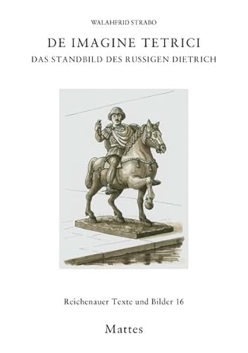 De imagine Tetrici: Das Standbild des rußigen Dietrich (Reichenauer Texte und Bilder)