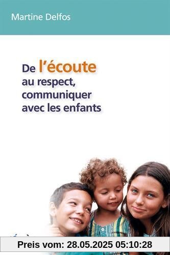 De l'écoute au respect, communiquer avec les enfants : Conversations avec des enfants de 4 à 12 ans