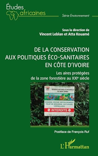 De la conservation aux politiques éco-sanitaires en Côte d’Ivoire: Les aires protégées de la zone forestière au XXIe siècle von Editions L'Harmattan
