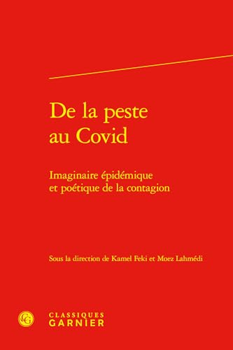 de la Peste Au Covid: Imaginaire Epidemique Et Poetique de la Contagion de la Peste Au Covid: Imaginaire Epidemique Et Poetique de la Contagion von Classiques Garnier