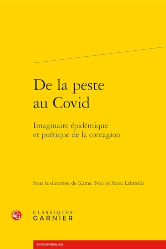 de la Peste Au Covid: Imaginaire Epidemique Et Poetique de la Contagion von Classiques Garnier