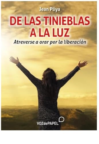 De las tinieblas a la luz: Atreverse a orar por la liberación