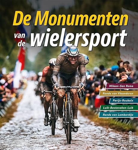 De monumenten van de wielersport: Milaan-San Remo, Ronde van Vlaanderen, Parijs-Roubaix, Luik-Bastenaken-Luik, Ronde van Lombardije De monumenten van de wielersport: Milaan-San Remo, Ronde van Vlaanderen, Parijs-Roubaix, Luik-Bastenaken-Luik, Ronde van Lombardije