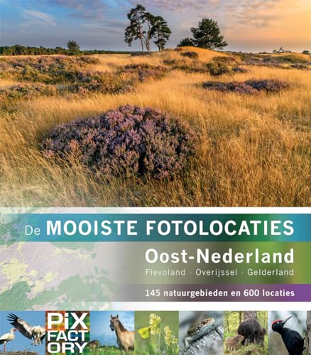 Oost-Nederland: Flevoland, Overijssel, Gelderland : 145 natuurgebieden en 600 locaties (De mooiste fotolocaties, 2) von PiXFACTORY