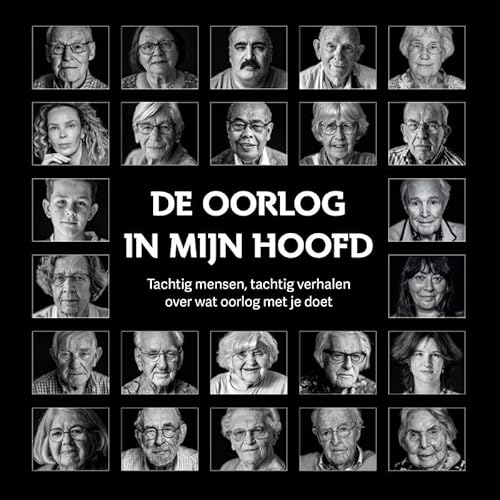 De oorlog in mijn hoofd: Tachtig mensen, tachtig verhalen over wat oorlog met je doet von Sanoma Media NL