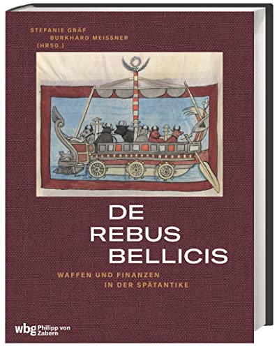 De rebus bellicis: Waffen und Finanzen in der Spätantike De rebus bellicis: Waffen und Finanzen in der Spätantike