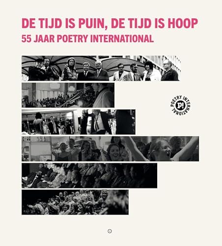 De tijd is puin, de tijd is hoop: 55 jaar Poetry International von Uitgeverij Koppernik BV