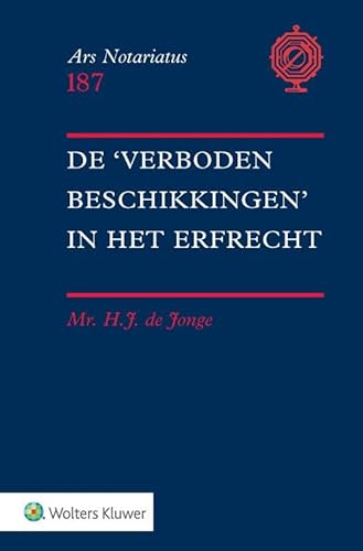 De 'verboden' beschikkingen in het erfrecht De 'verboden' beschikkingen in het erfrecht von Uitgeverij Kluwer BV