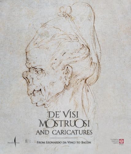 De’ visi mostruosi: Caricatures from Leonardo da Vinci to Bacon (Cataloghi) von Marsilio Arte