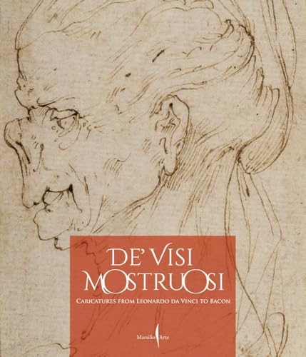 De’ visi mostruosi: Caricatures from Leonardo da Vinci to Bacon (Cataloghi) von Marsilio Arte