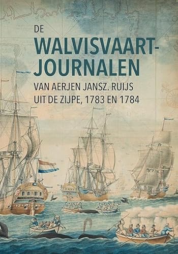 De walvisvaartjournalen van Aerjen Jansz. Ruijs uit de Zijpe (1783 en 1784) von Uitgeverij Verloren