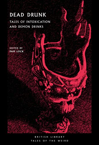 Dead Drunk: Tales of Intoxication and Demon Drinks (Tales of the Weird, Band 41)