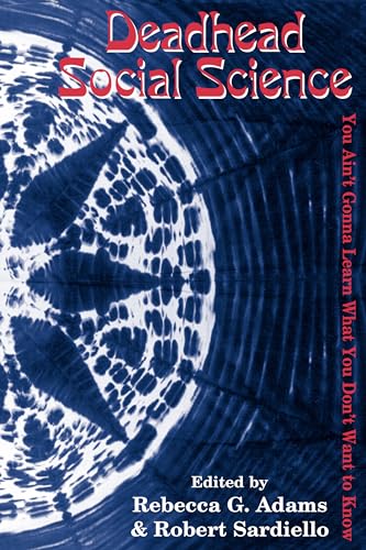 Deadhead Social Science: 'You Ain't Gonna Learn What You Don't Want to Know' Deadhead Social Science: 'You Ain't Gonna Learn What You Don't Want to Know'