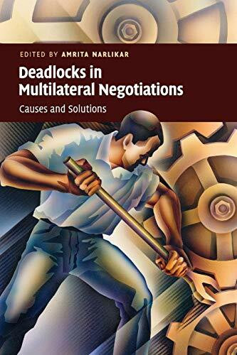 Deadlocks in Multilateral Negotiations: Causes and Solutions Deadlocks in Multilateral Negotiations: Causes and Solutions