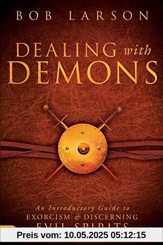 Dealing With Demons: An Introductory Guide to Exorcism and Discerning Evil Spirits